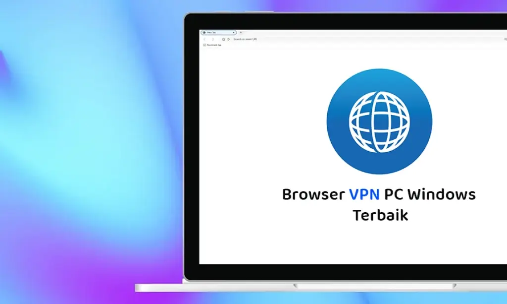 6 Browser VPN PC Windows Terbaik 2025