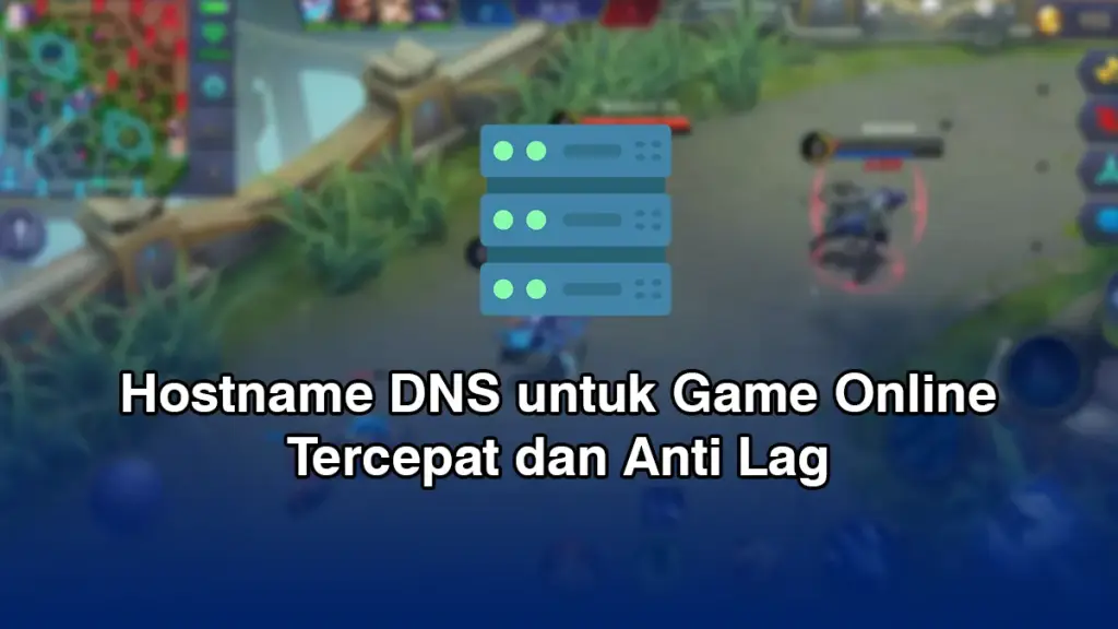 20 Hostname DNS untuk Game Online Tercepat Anti Lag